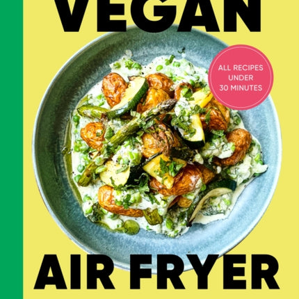 The Vegan Air Fryer: Quick & easy, healthy meals