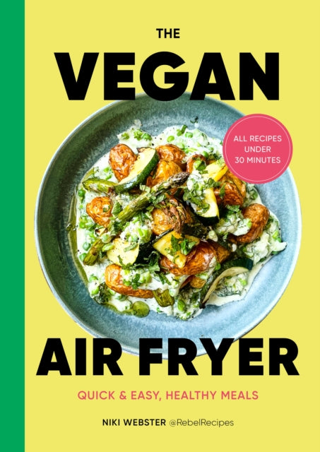 The Vegan Air Fryer: Quick & easy, healthy meals