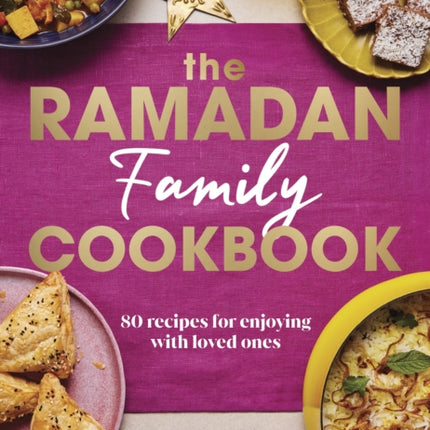 The Ramadan Family Cookbook: 80 recipes for enjoying with loved ones