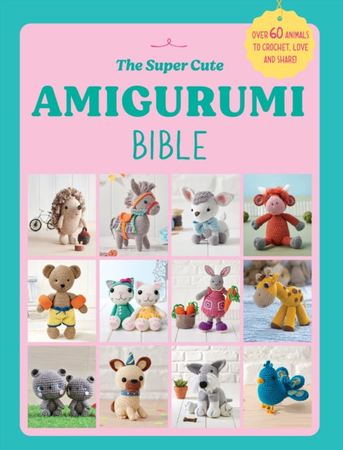 The Super Cute Amigurumi Bible