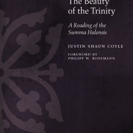 The Beauty of the Trinity: A Reading of the Summa Halensis