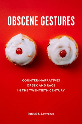 Obscene Gestures: Counter-Narratives of Sex and Race in the Twentieth Century