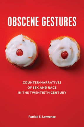 Obscene Gestures: Counter-Narratives of Sex and Race in the Twentieth Century