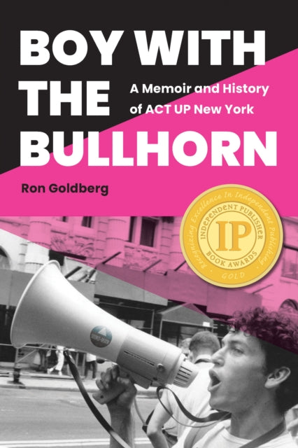 Boy with the Bullhorn: A Memoir and History of ACT UP New York