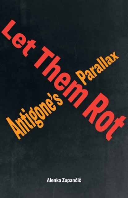 Let Them Rot: Antigone’s Parallax