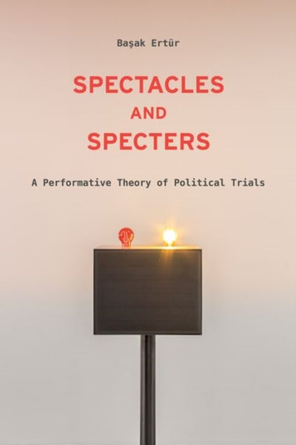 Spectacles and Specters: A Performative Theory of Political Trials