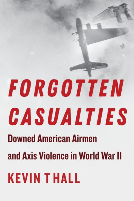 Forgotten Casualties: Downed American Airmen and Axis Violence in World War II