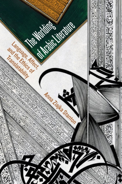 The Worlding of Arabic Literature: Language, Affect, and the Ethics of Translatability