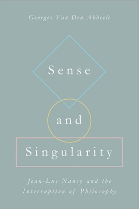 Sense and Singularity: Jean-Luc Nancy and the Interruption of Philosophy