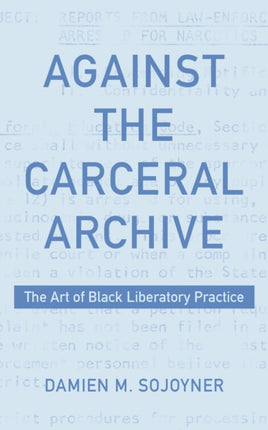 Against the Carceral Archive: The Art of Black Liberatory Practice