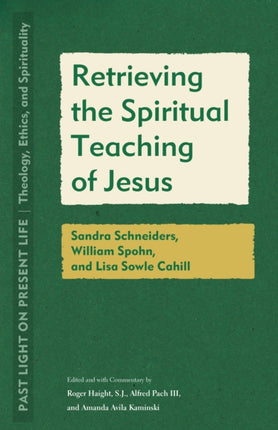 Retrieving the Spiritual Teaching of Jesus: Sandra Schneiders, William Spohn, and Lisa Sowle Cahill