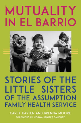 Mutuality in El Barrio  Stories of the Little Sisters of the Assumption Family Health Service