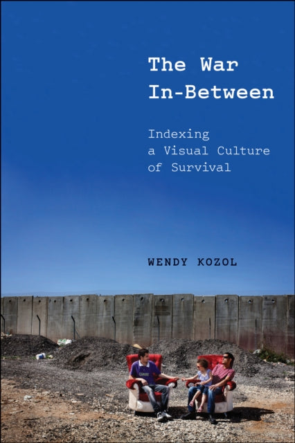 The War InBetween  Indexing a Visual Culture of Survival