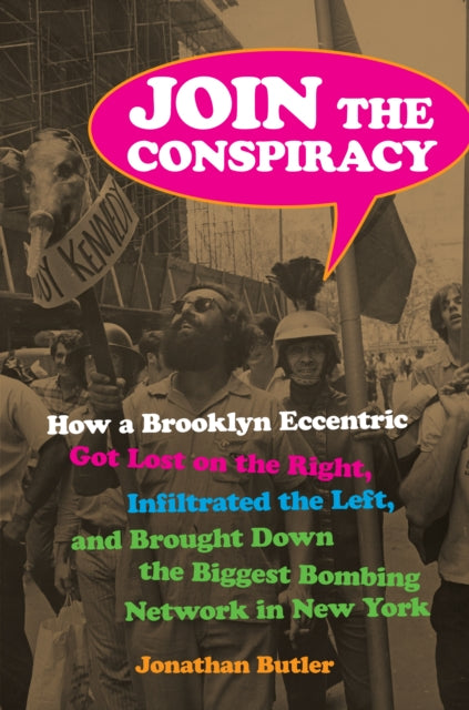 Join the Conspiracy  How a Brooklyn Eccentric Got Lost on the Right Infiltrated the Left and Brought Down the Biggest Bombing Network in New Yo