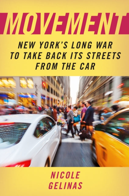 Movement  New Yorks Long War to Take Back Its Streets from the Car