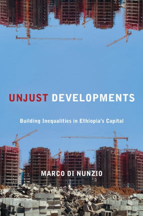 Unjust Developments  Building Inequalities in Ethiopias Capital