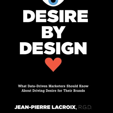 Desire by Design: What Data-Driven Marketers Should Know about Driving Desire for Their Brands