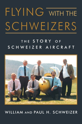 Flying with the Schweizers: The Story of Schweizer Aircraft