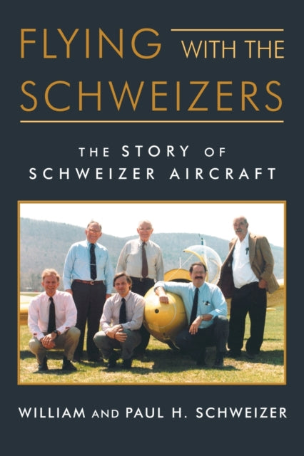 Flying with the Schweizers: The Story of Schweizer Aircraft