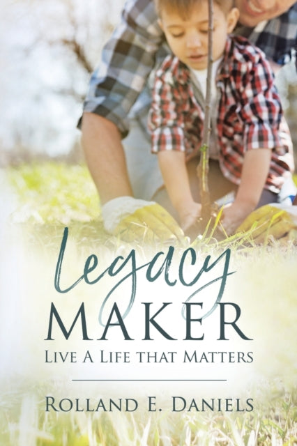 Legacy Maker: Live a Life That Matters