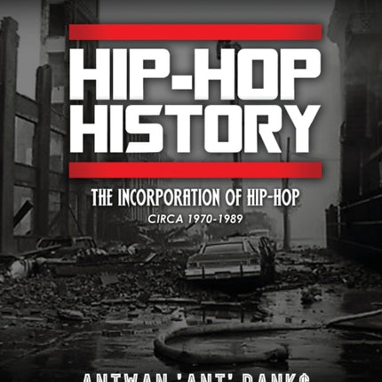 HIP-HOP History (Book 1 of 3): The Incorporation of Hip-Hop: Circa 1970-1989