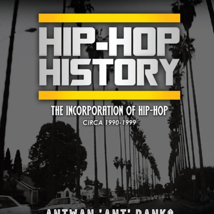 HIP-HOP History (Book 2 of 3): The Incorporation of Hip-Hop: Circa 1990-1999