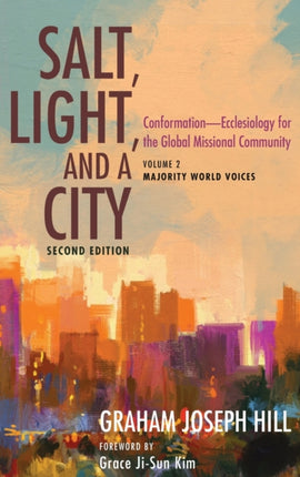 Salt, Light, and a City, Second Edition: Conformation--Ecclesiology for the Global Missional Community: Volume 2, Majority World Voices