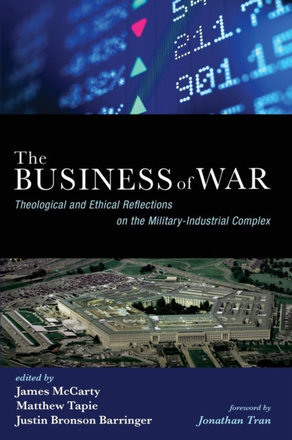 The Business of War: Theological and Ethical Reflections on the Military-Industrial Complex