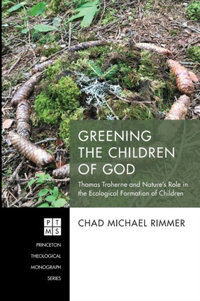 Greening the Children of God: Thomas Traherne and Nature's Role in the Ecological Formation of Children