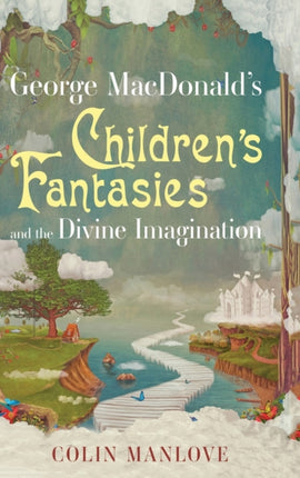 George MacDonald's Children's Fantasies and the