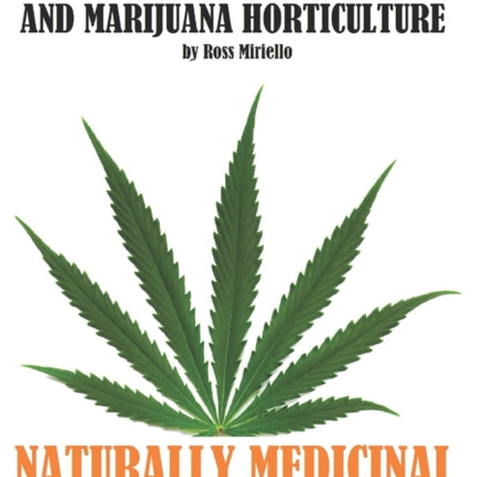 Cannabis Botany and Marijuana Horticulture: Naturally Medicinal an Educational Indoor Growing Literature