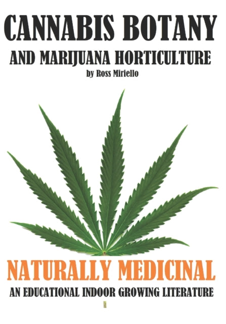 Cannabis Botany and Marijuana Horticulture: Naturally Medicinal an Educational Indoor Growing Literature