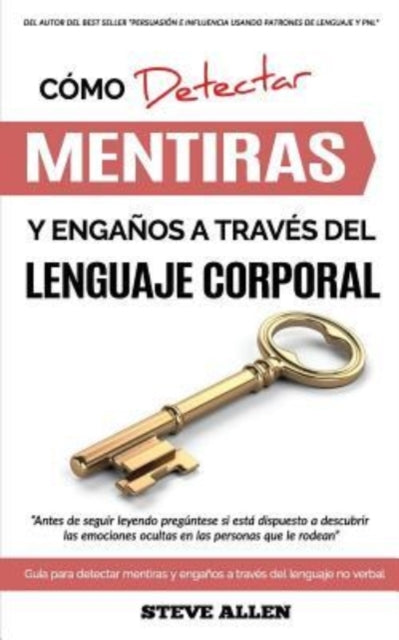 Lenguaje Corporal - Cómo detectar mentiras y engaños a través del lenguaje corporal: Guía para detectar mentiras utilizando el lenguaje no verbal