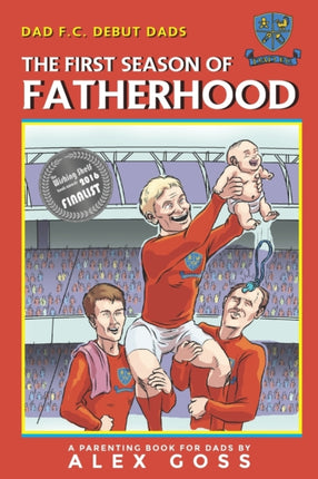 Dad FC Debut Dads: The First Season of Fatherhood: A Parenting Book for Dads