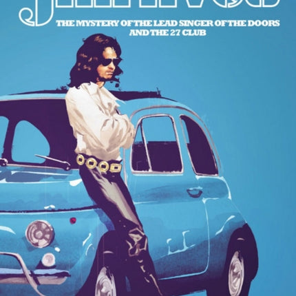 Jim Lives: The Mystery of the Lead Singer of The Doors and the 27 Club