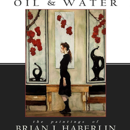 Oil and Water The Paintings of Brian J. Haberlin