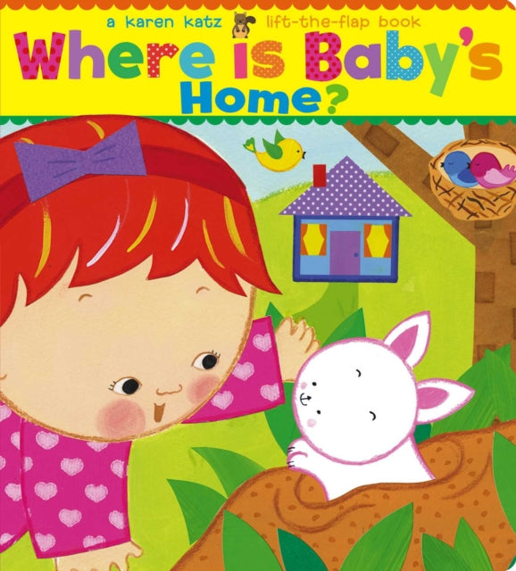 Where Is Babys Home A Karen Katz LifttheFlap Book Karen Katz LifttheFlap Books