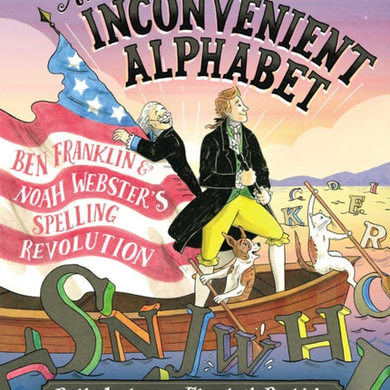 An Inconvenient Alphabet: Ben Franklin & Noah Webster's Spelling Revolution