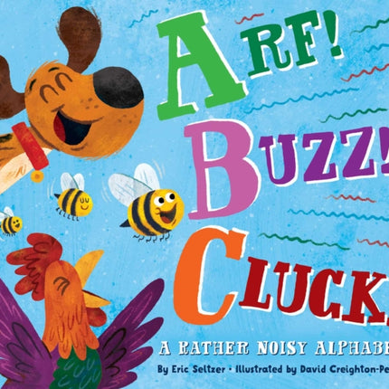 Arf! Buzz! Cluck!: A Rather Noisy Alphabet
