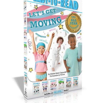 Let's Get Moving! The All-Star Collection (Boxed Set): My First Soccer Game; My First Gymnastics Class; My First Ballet Class; My First Karate Class; My First Yoga Class; My First Swim Class