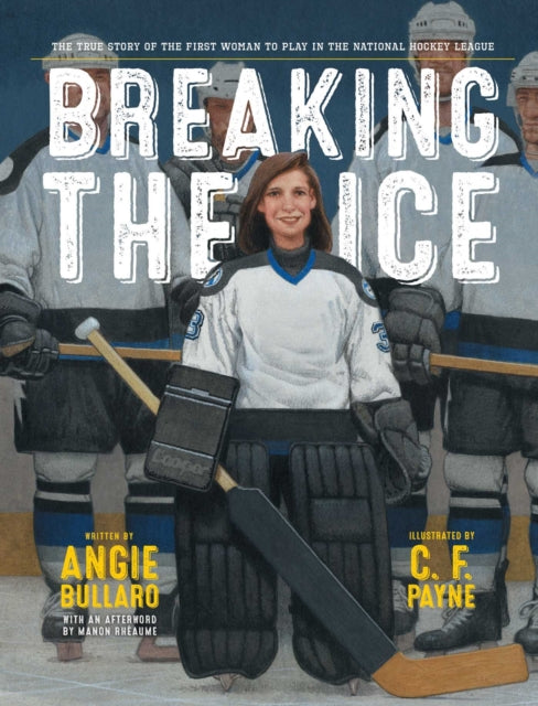 Breaking the Ice: The True Story of the First Woman to Play in the National Hockey League