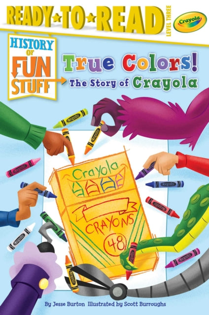 True Colors! the Story of Crayola: Ready-To-Read Level 3