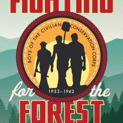 Fighting for the Forest: How FDR's Civilian Conservation Corps Helped Save America