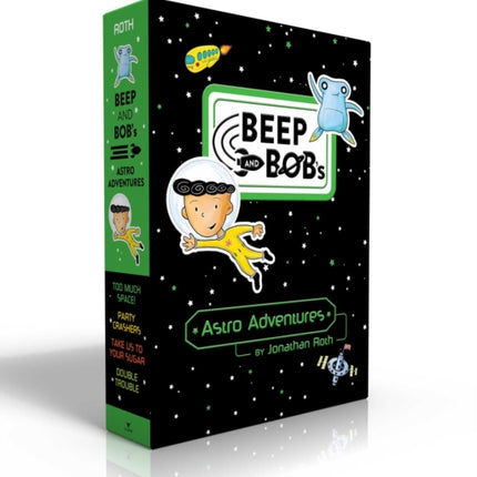 Beep and Bob's Astro Adventures (Boxed Set): Too Much Space!; Party Crashers; Take Us to Your Sugar; Double Trouble