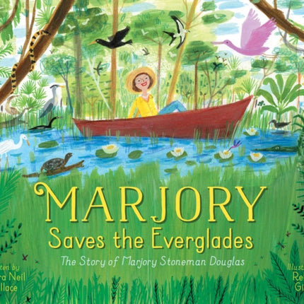 Marjory Saves the Everglades: The Story of Marjory Stoneman Douglas