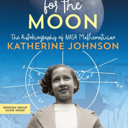 Reaching for the Moon: The Autobiography of NASA Mathematician Katherine Johnson