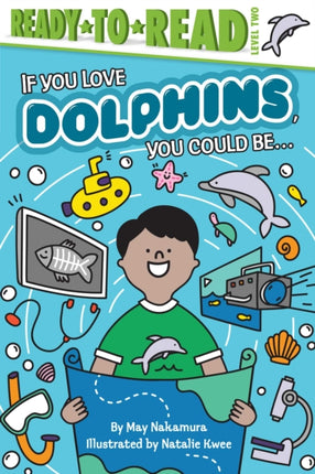 If You Love Dolphins, You Could Be...: Ready-to-Read Level 2