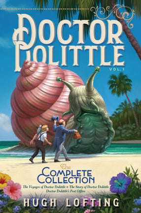 Doctor Dolittle the Complete Collection, Vol. 1: The Voyages of Doctor Dolittle; The Story of Doctor Dolittle; Doctor Dolittle's Post Office