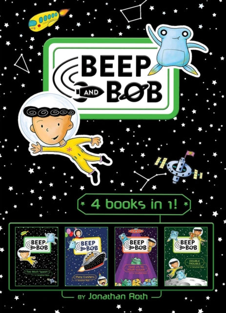 Beep and Bob 4 books in 1!: Too Much Space!; Party Crashers; Take Us to Your Sugar; Double Trouble