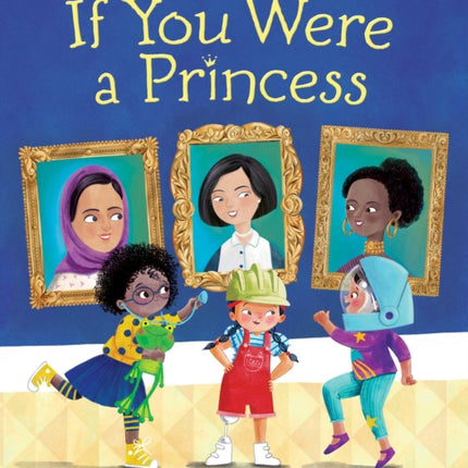 If You Were a Princess: True Stories of Brave Leaders from around the World